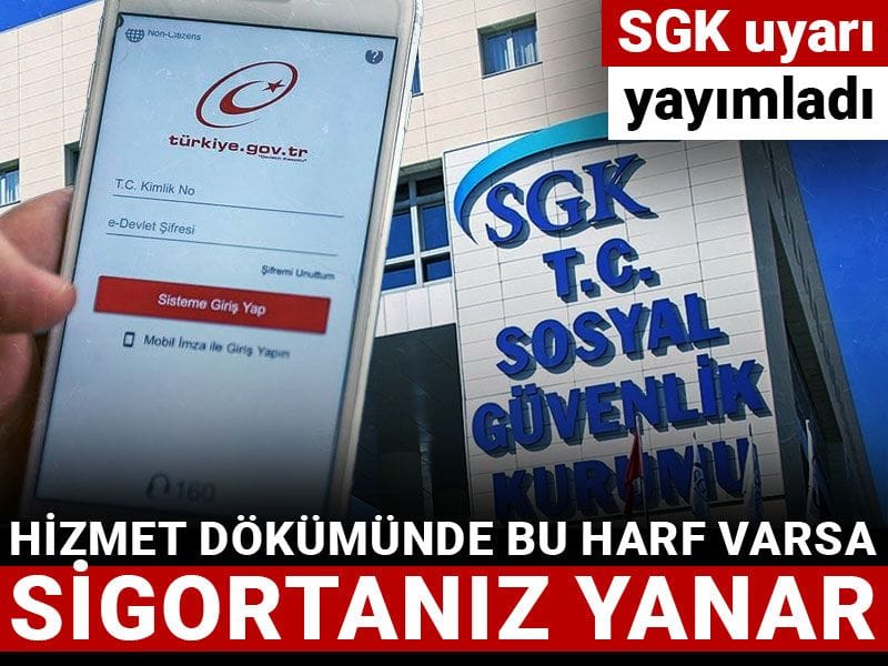 sgk uyari yayimladi hizmet dokumunde bu harf varsa sigortaniz yanar OXNiPMVE